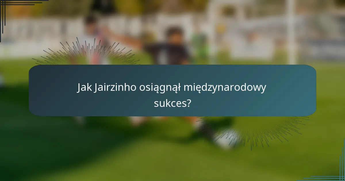 Jak Jairzinho osiągnął międzynarodowy sukces?