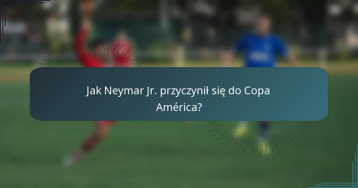 Jak Neymar Jr. przyczynił się do Copa América?