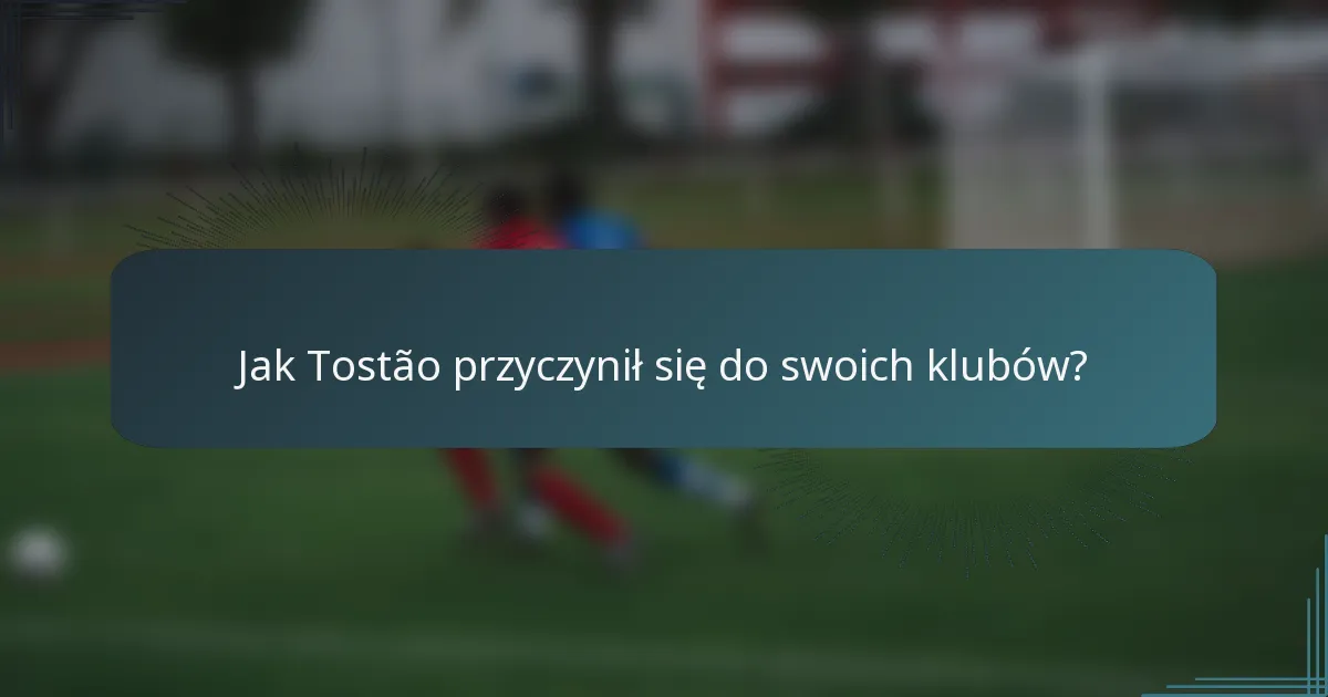 Jak Tostão przyczynił się do swoich klubów?