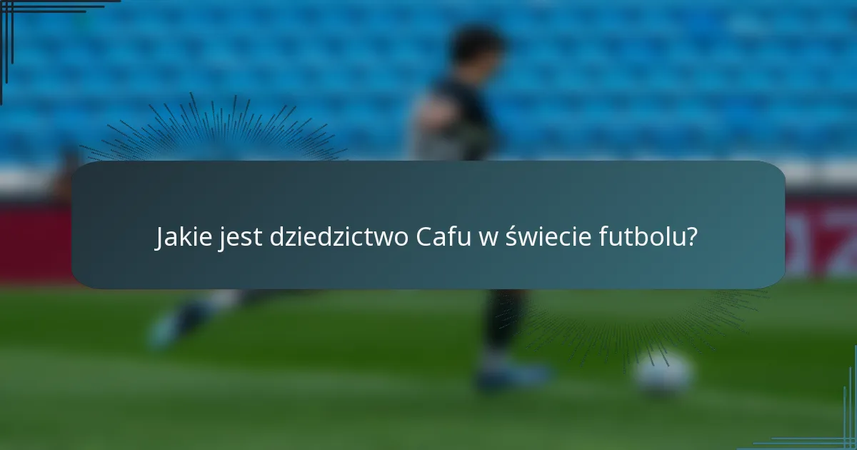 Jakie jest dziedzictwo Cafu w świecie futbolu?