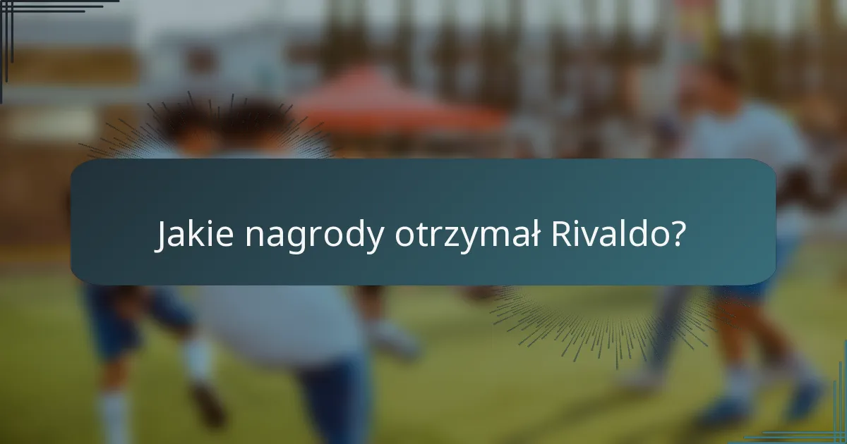 Jakie nagrody otrzymał Rivaldo?