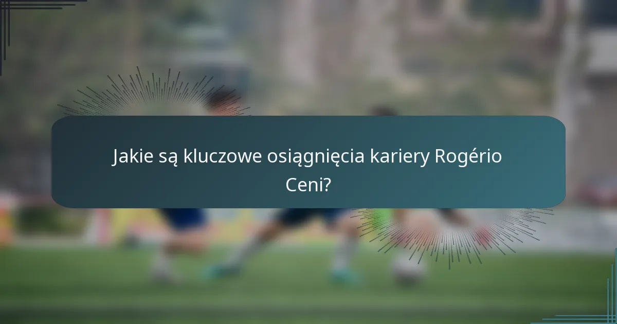 Jakie są kluczowe osiągnięcia kariery Rogério Ceni?