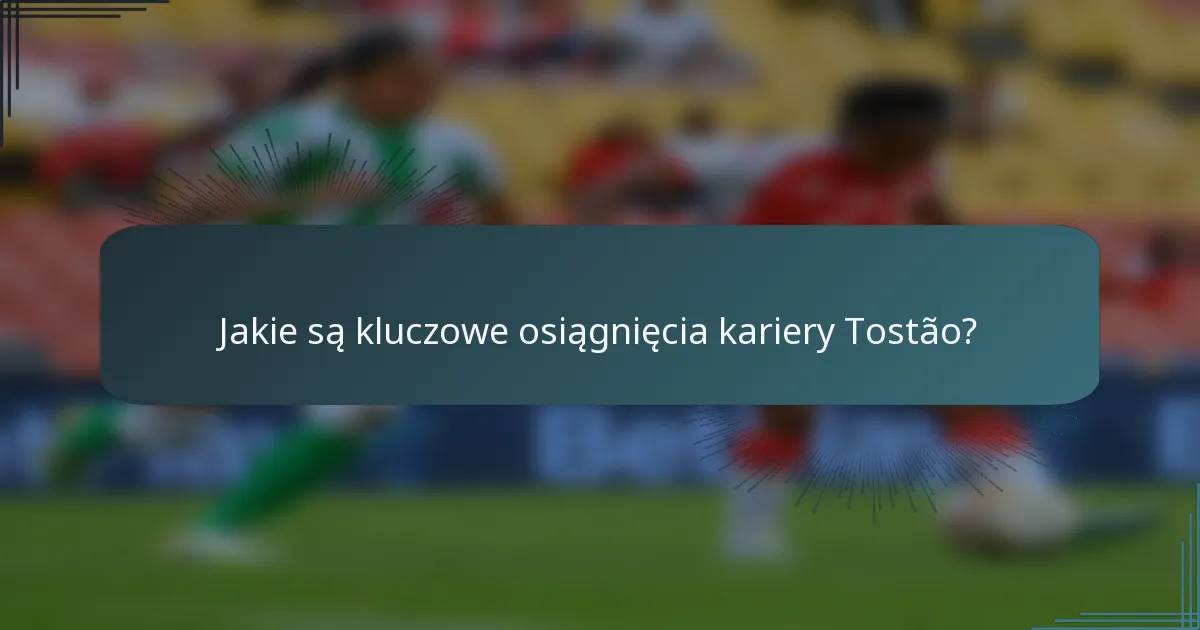 Jakie są kluczowe osiągnięcia kariery Tostão?