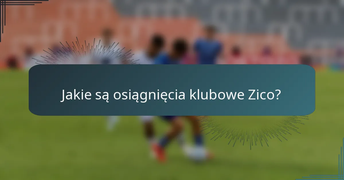 Jakie są osiągnięcia klubowe Zico?